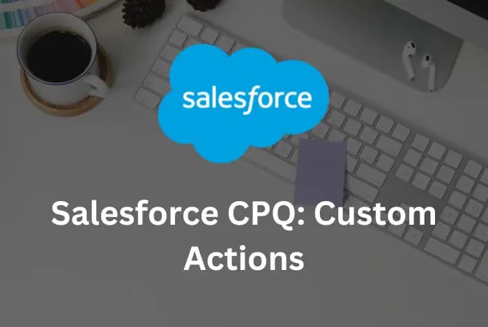 Salesforce CPQ: Custom Actions