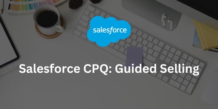 Salesforce CPQ: Guided Selling