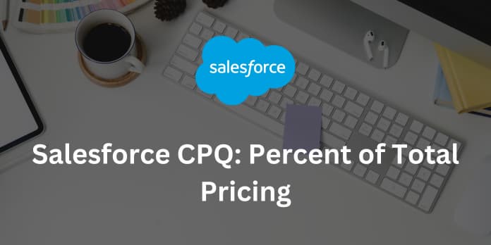 Salesforce CPQ: Percent of Total Pricing