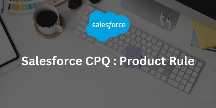 Salesforce CPQ Product Rule