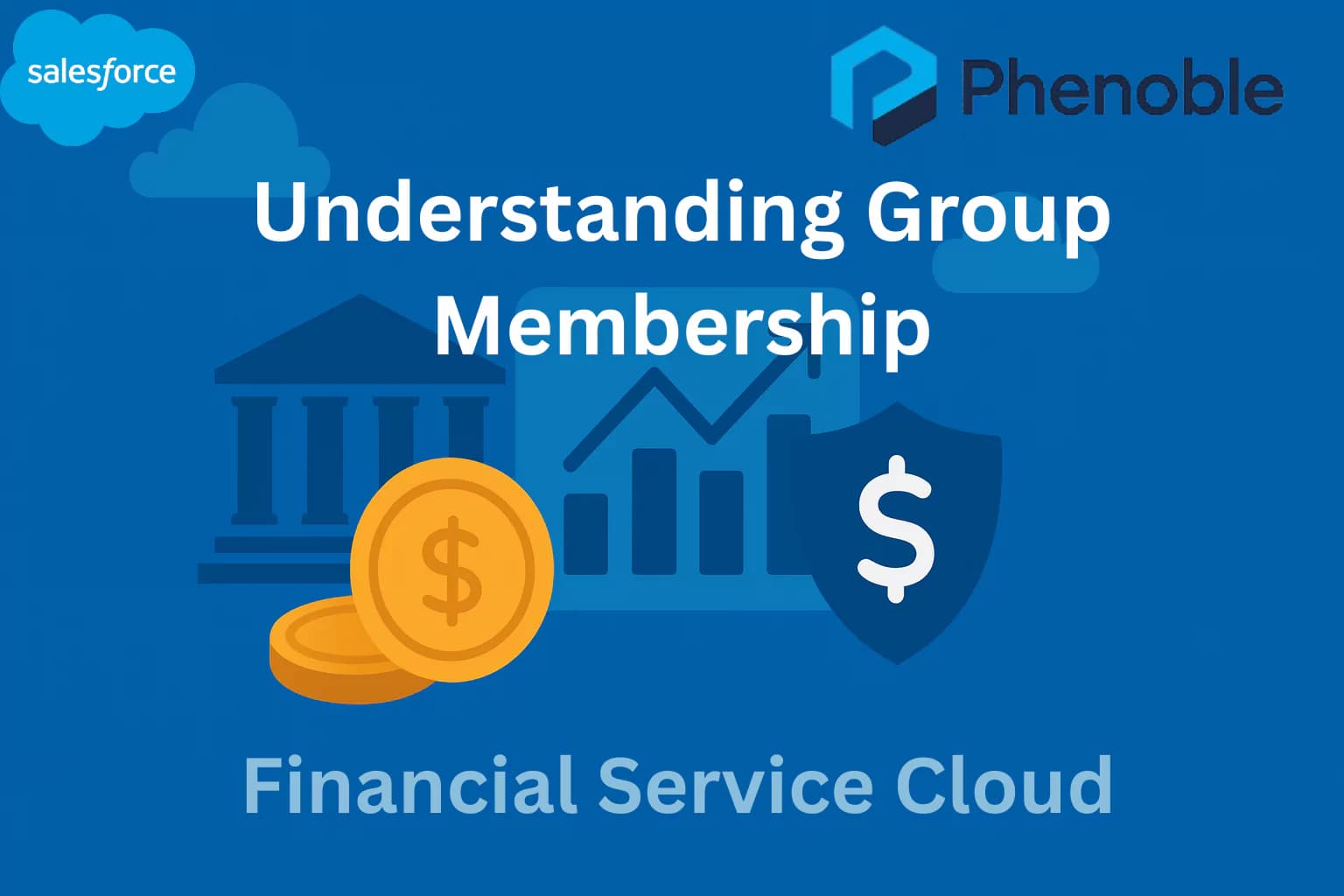 Financial Service Cloud-10 Understanding Group Membership