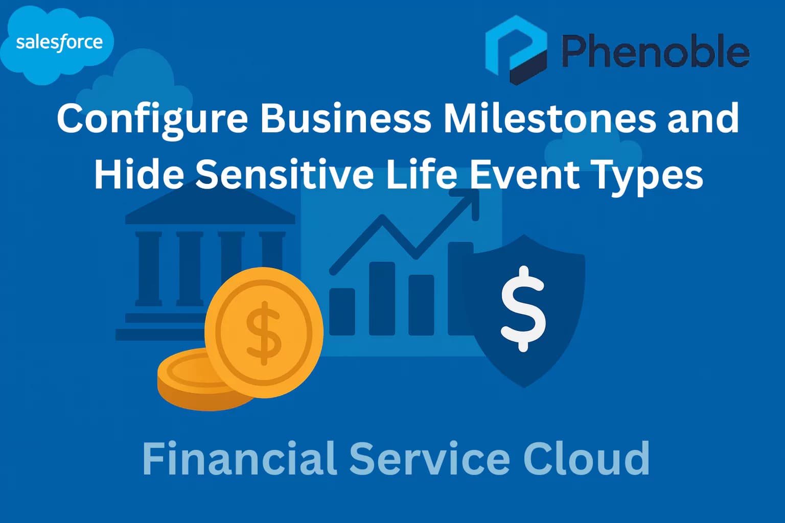 Financial Service Cloud-20 Configure Business Milestones and Hide Sensitive Life Event Types