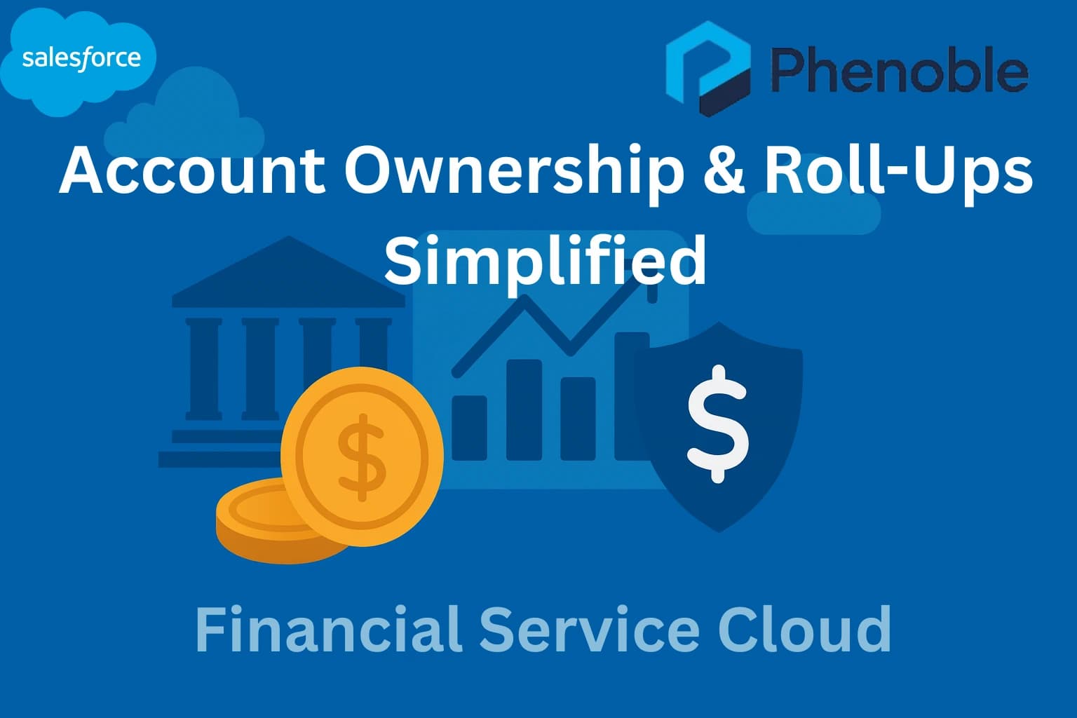 Financial Service Cloud-5 Roll-Up Summaries and Account Ownership & Roll-Ups Simplified