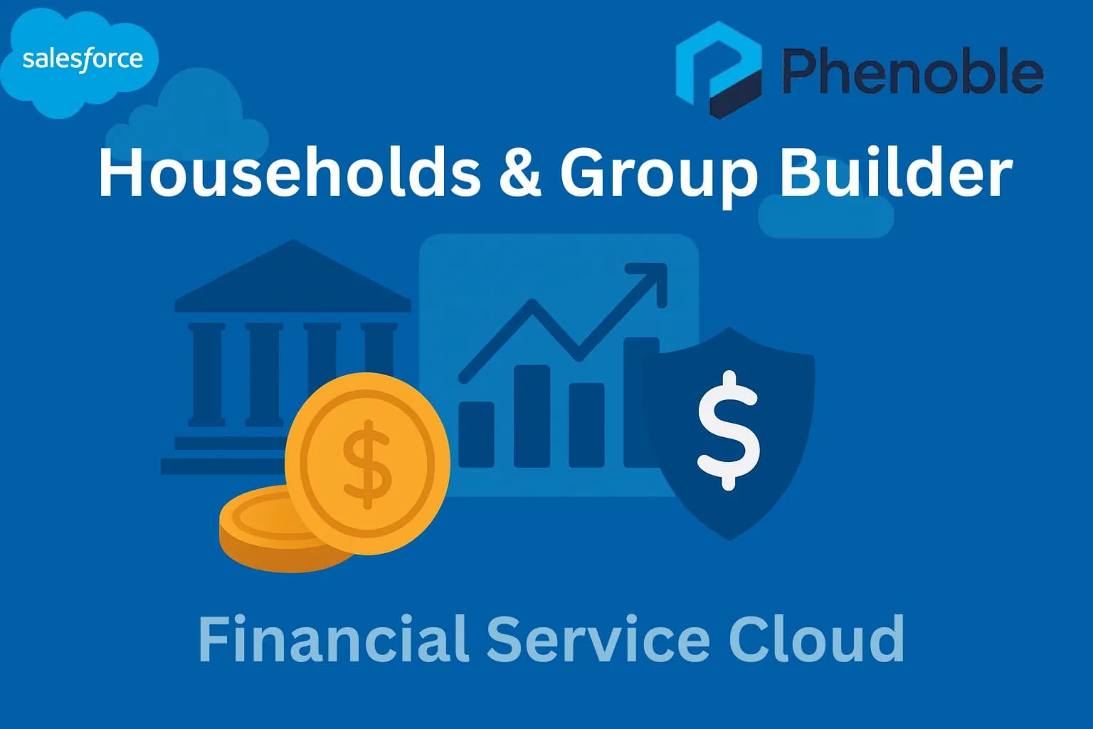Financial Services Cloud 4 Managing Households & Configuring Group Builder