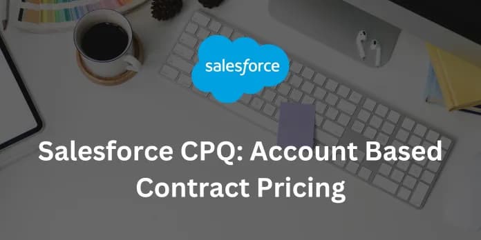 Salesforce CPQ Account Based Contract Pricing